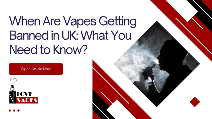 When Are Vapes Getting Banned in UK: