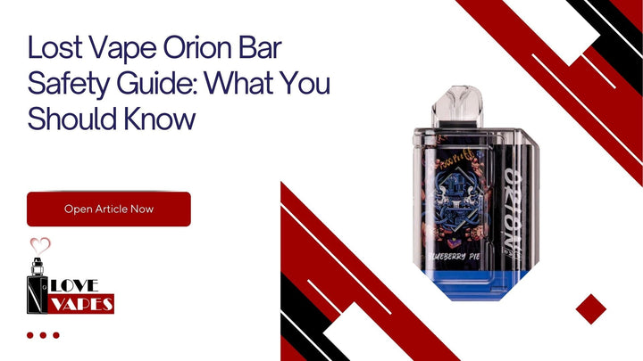 Lost Vape Orion Bar Safety Guide: What You Should Know