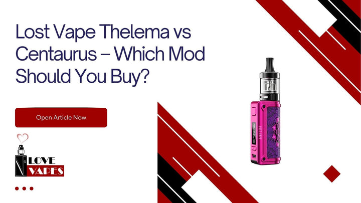 Lost Vape Thelema vs Centaurus – Which Mod Should You Buy?